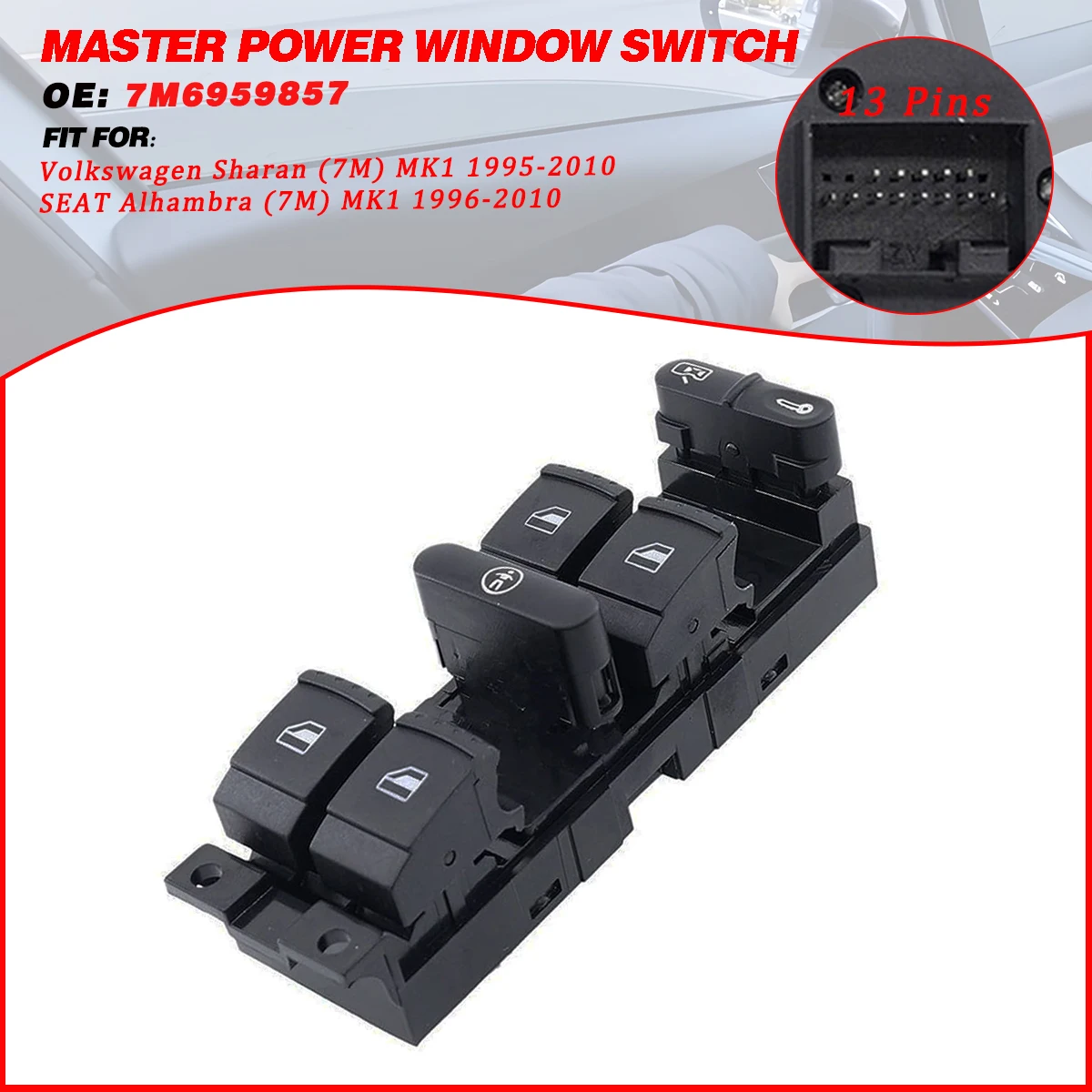 

Electric Car Power Master Window Control Switch 7M6959857 13 Pins For VW Sharan MK1 1995-2010 SEAT Alhambra 1996-2010 7M6959857A