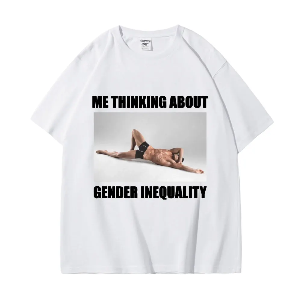 Me Thinking about Gender Inequality Funny Meme T-shirt Fashion Casual Short Sleeve T-shirts Unisex 100% Cotton Oversized T Shirt