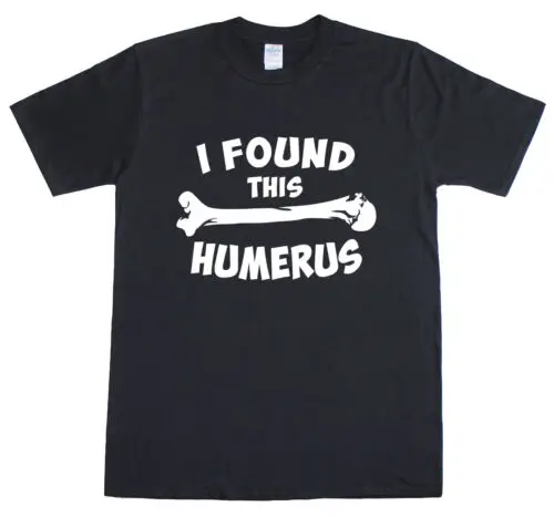 Mens T Shirt Funny Slogan Novelty Geek Nerd Top I Found This Humerus / Humerous