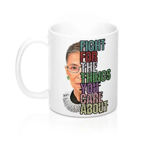 RBG Coffee Mug Fight For The Things You Care About for Ruth Bader Ginsburg Femin