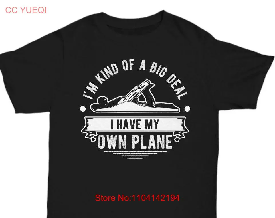 I'm Kind Of A Big Deal I Have My Own Plane woodworker gift shirts for carpenter shirt long or short sleeves