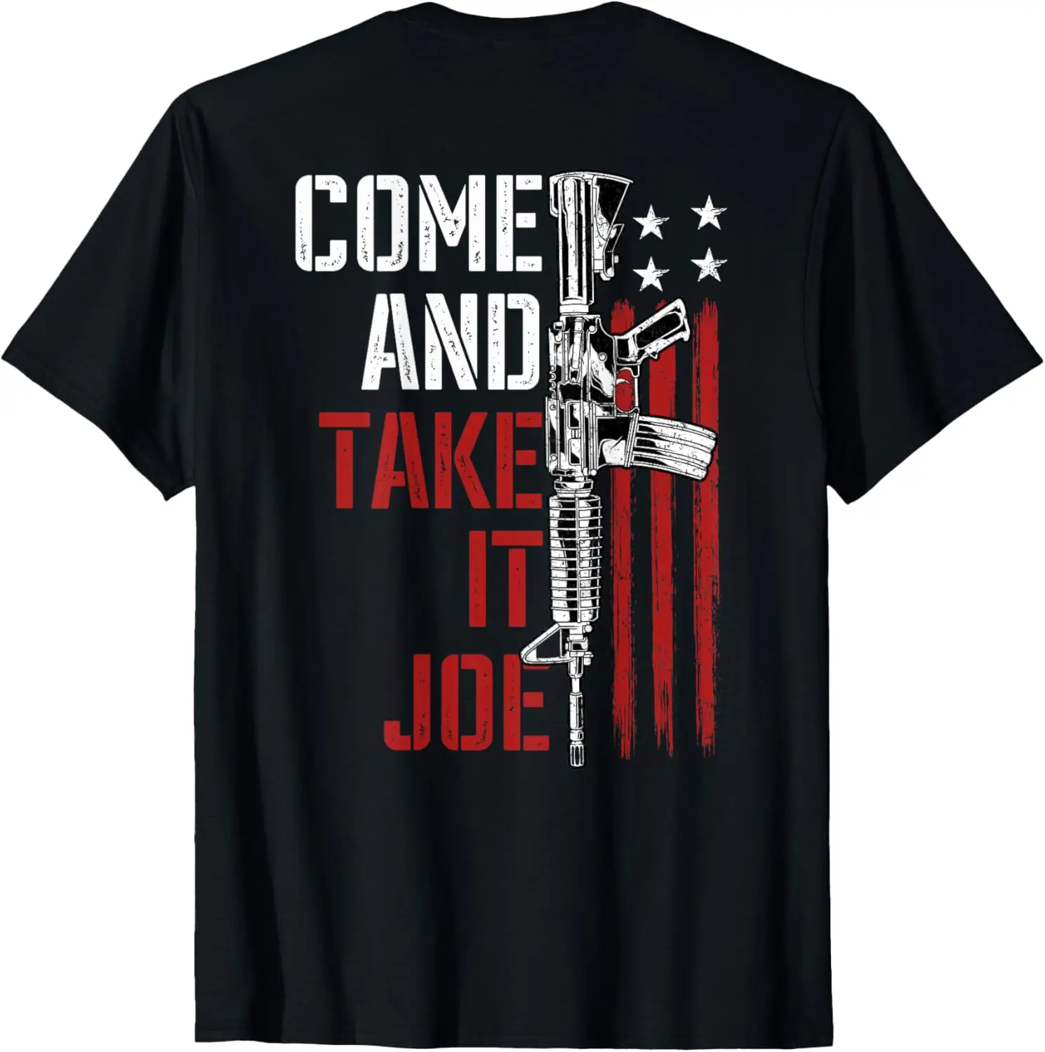 Men Come And Take It Joe Gun Rights AR-15 American Flag back T-Shirt