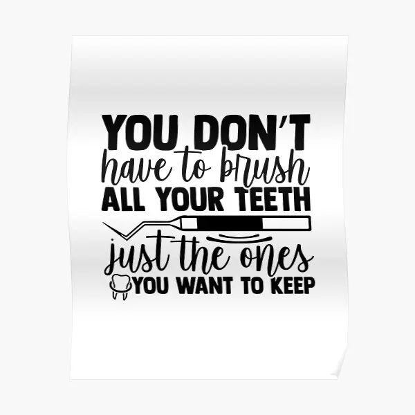 You Don T Have To Brush All Your Teeth J  Poster Art Decor Decoration Room Wall Funny Modern Print Picture Mural No Frame