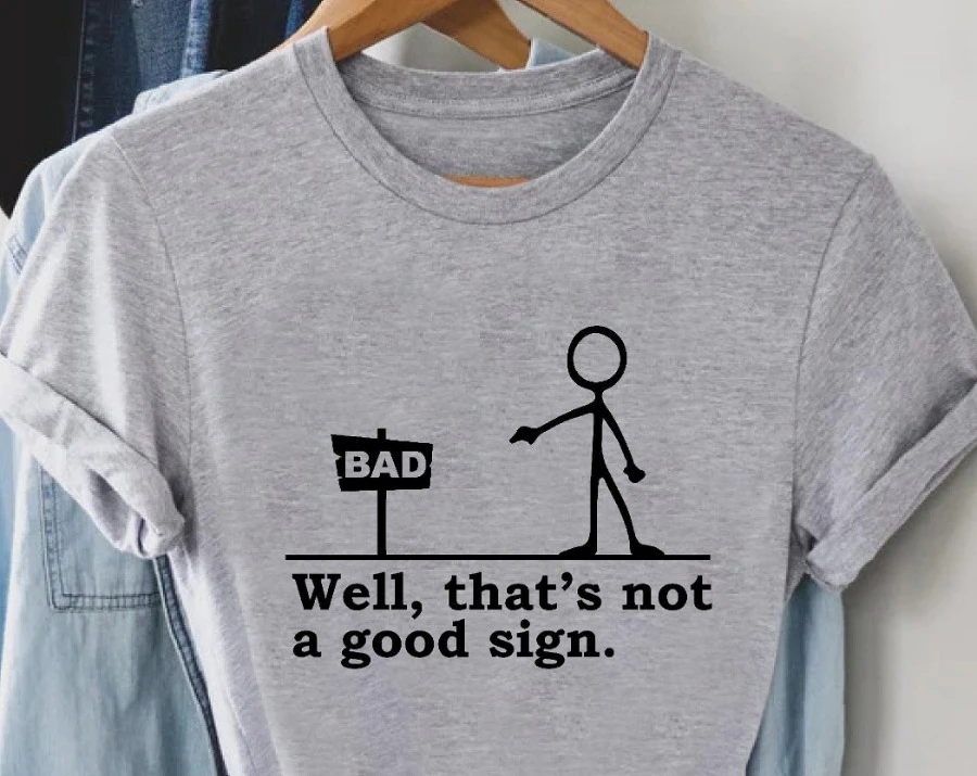 Well That's not a Good Sign Shirt,Having Bad Day Gift,Novelty Joke Tee,Funny Sarcastic Well Slogan Tee,Dark Humor Crew For Best