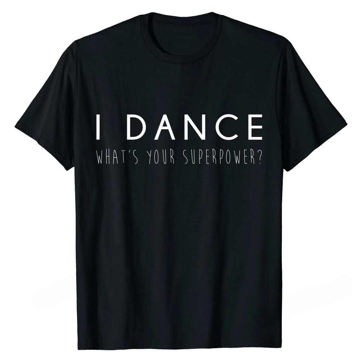 T Shirt I Dance What's Your Superpower Funny tshirts for mens designer clothes Cute Dancer Gift Tees Rife Cotton Normal homme