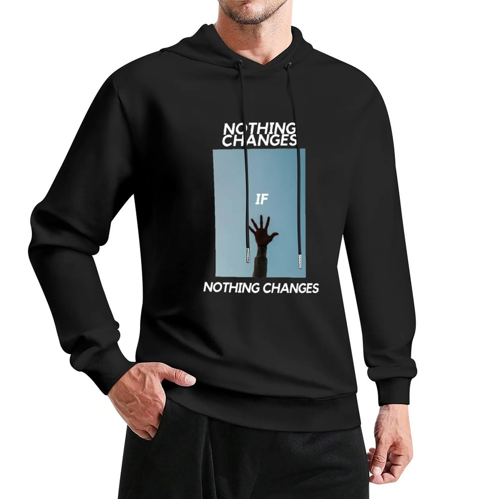 

Nothing Changes, If Nothing Changes Pullover Hoodie fashion men men clothes men wear hoodies for high quality