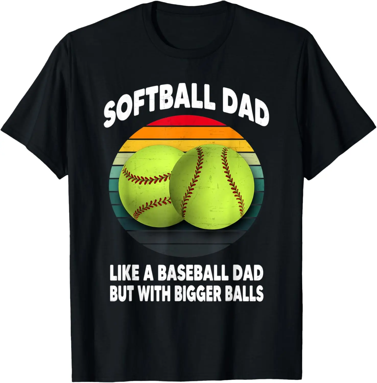 Vintage Softball Dad like A Baseball but with Bigger Balls T-Shirt