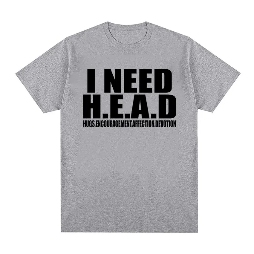 I Need HEAD Oddly Specific T Shirts Unisex Humor Clothing Funny Meme Print T Shirt Men\'s Fashion Oversized 100% Cotton T-shirts