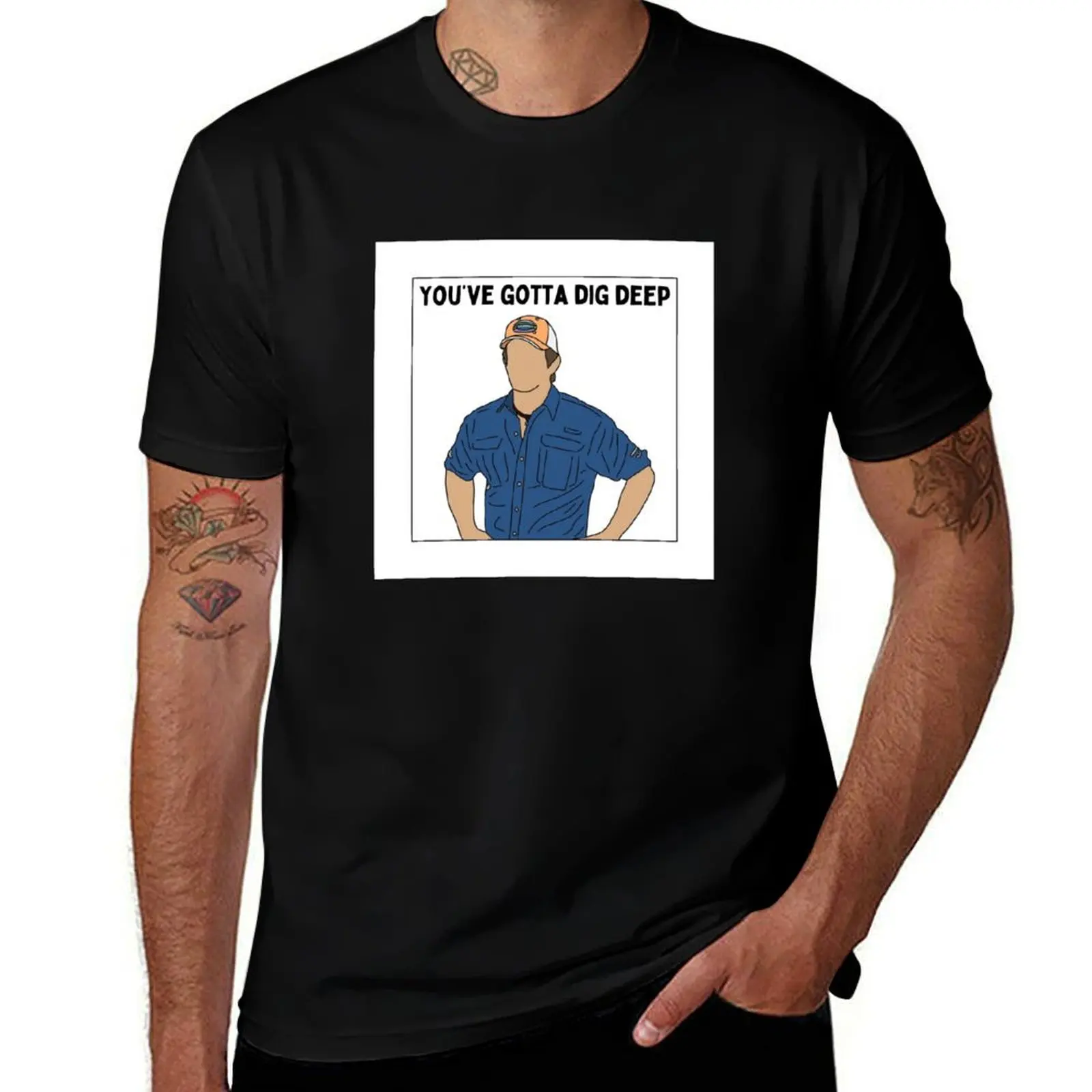 

“You’ve Gotta Dig Deep” - Jeff Probst T-Shirt Comfortable Work Wear Tee