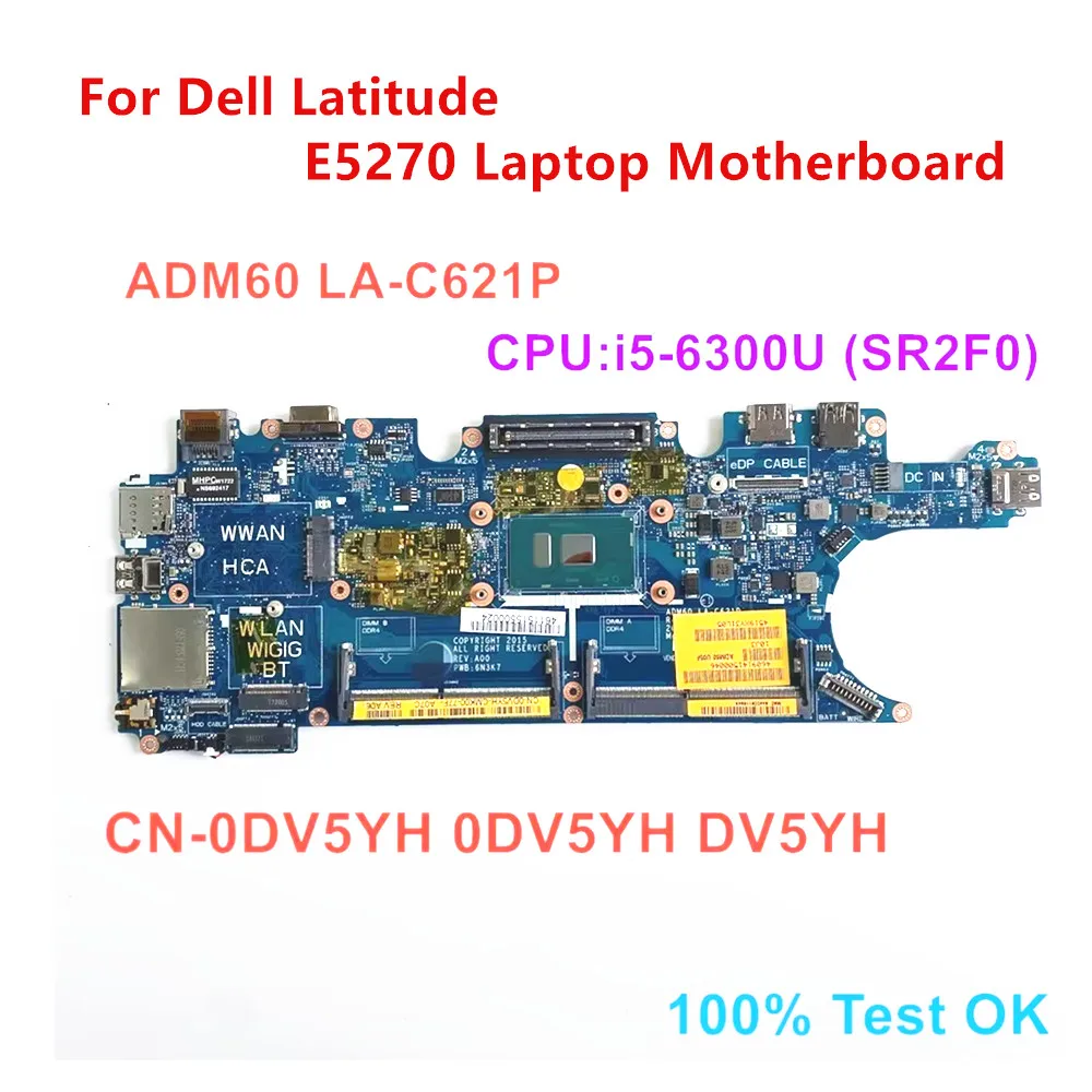 

Материнская плата для ноутбука Dell Latitude E5270, процессор i5-6300U SR2F0, материнская плата LA-C621P CN-0DV5YH 0DV5YH DV5YH, 100% тест в порядке