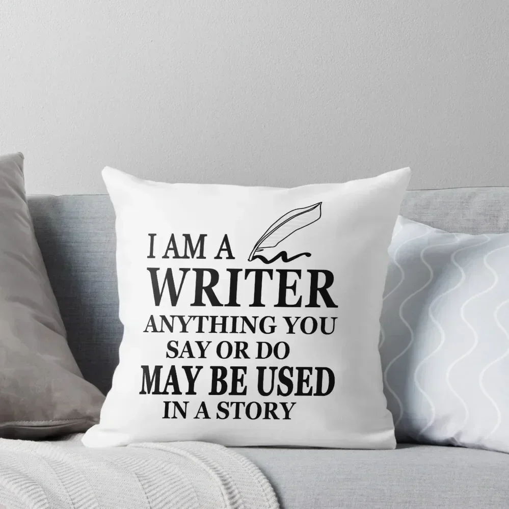 

I'm A Writer Anything You Say Or Do May Be Used In A Story - Gift for Writer Throw Pillow Christmas Covers pillow