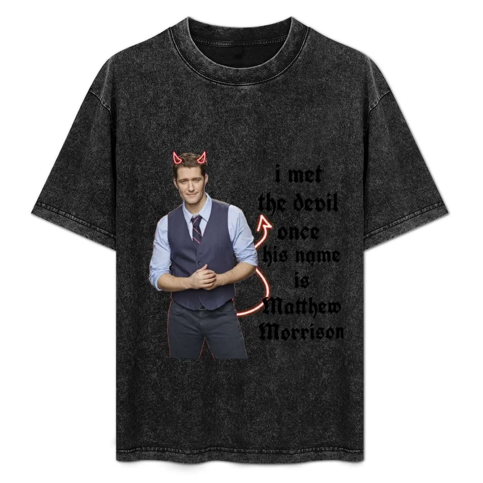 I met the devil once his name is matthew morrison T-Shirt Street Fashion Casual Tee Shirt