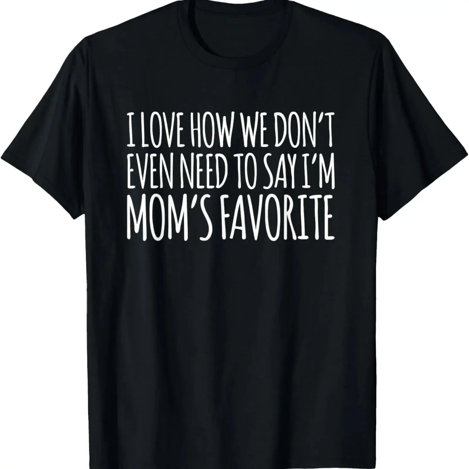I Love How We Don't Even Need To Say I'm Mom's Favorite T Shirt vintage Washed Top For Everyday Wear Stretched Versatile