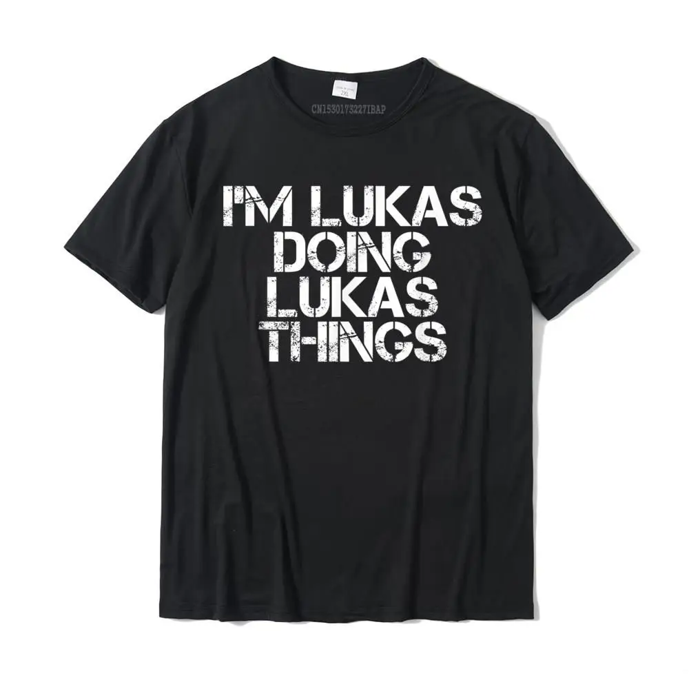 

I'm LUKAS DOING LUKAS THINGS Name Funny Birthday Gift Idea T-Shirt Designer Mens Tshirts Cotton T Shirt Summer