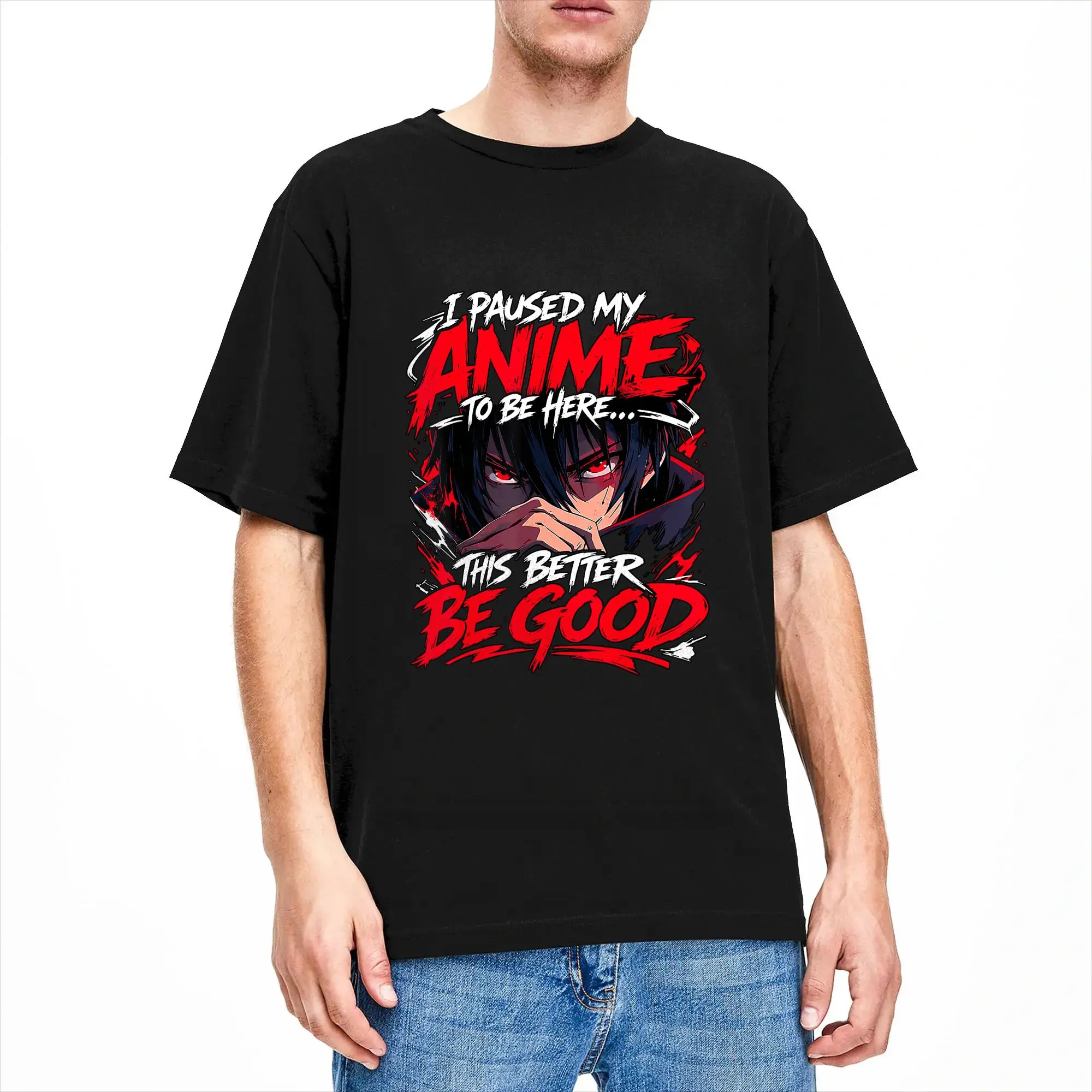I Paused My Anime to Be Here This Better Be Good T-Shirt Summer  Leisure T-Shirts Cotton O-Neck Oversized Clothing Vintage Tees