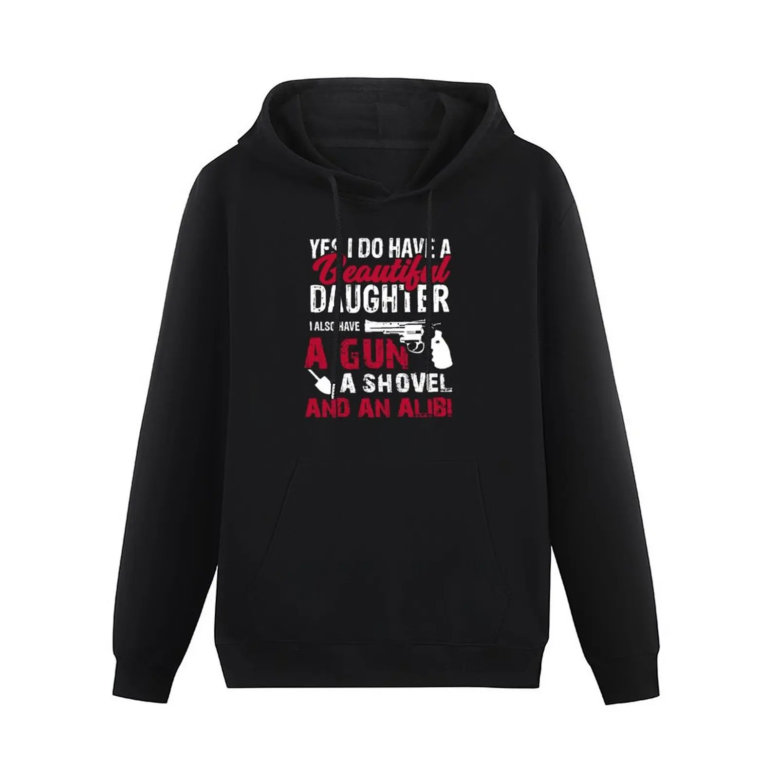 Yes I Do Have A Beautiful Daughter I Also Have A Gun, A Shovel & An Alibi Pullover Hoodie men clothing new in hoodies