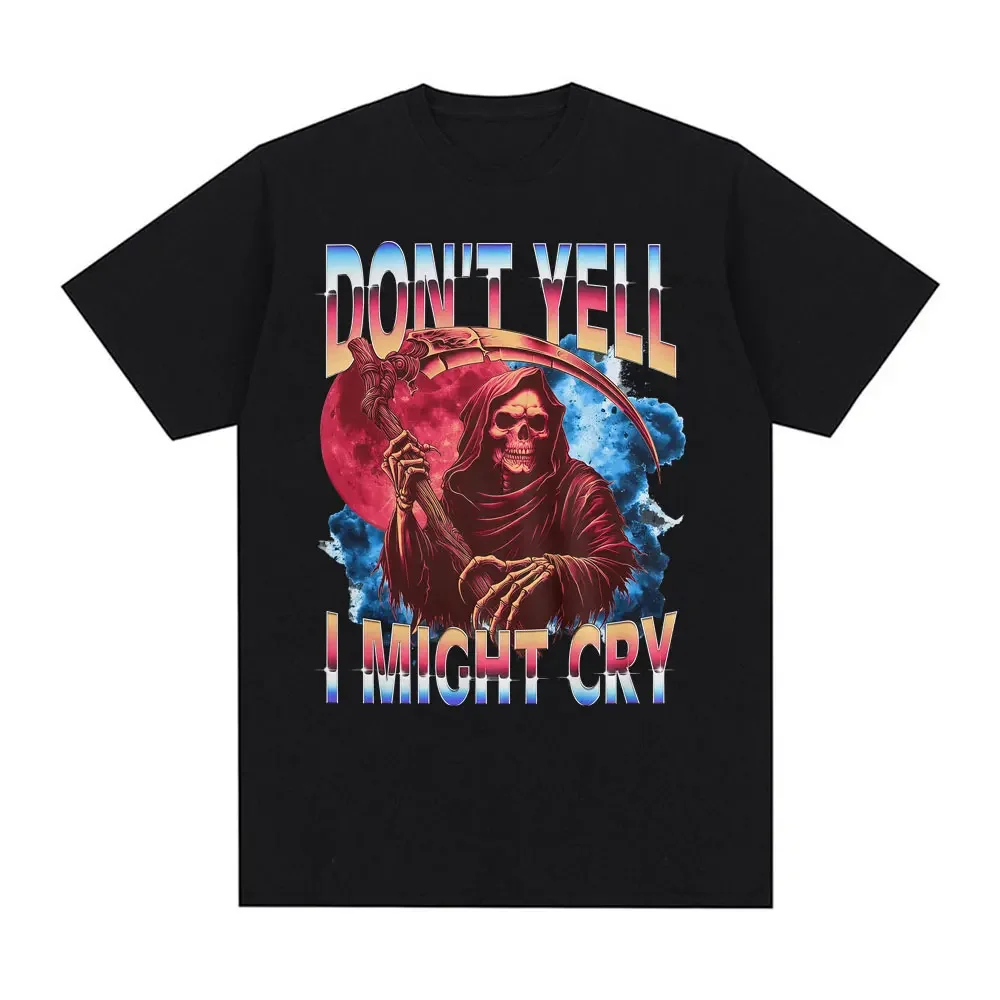 Funny and sarcastic Grim Reaper T-shirt: Dont shout I might cry Thrilling joke T-shirt: Womens fashion short-sleeve T-shirt