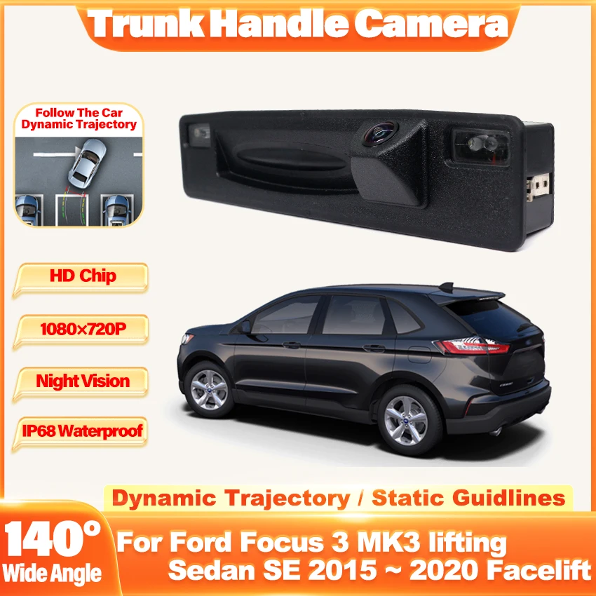 Rear Camera For Ford Focus 3 MK3 lifting Sedan SE 2015~2020 Facelift Trunk Handle Backup Parking Reversing Dynamic Trajectory
