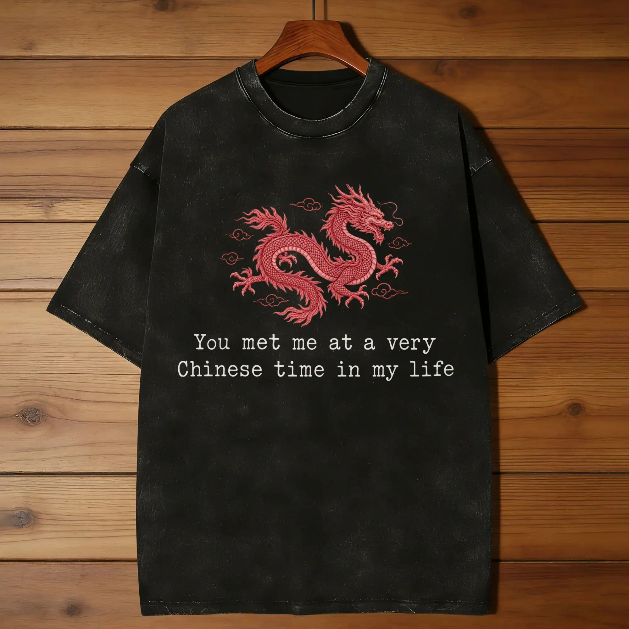 You Met Me At A Very Chinese Time In My Life Funny Red Dragon T Shirt Summer  Harajuku Tshirt For Men Short Sleeves Printed Tops