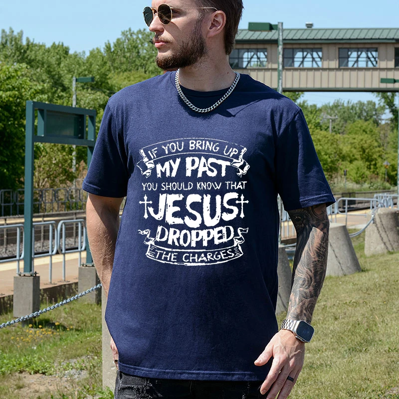 If You Bring Up My Past You Should Know Jesus Dropped Charge New Summer Fashion Men's T-shirt Casual Loose Street Tops Clothing