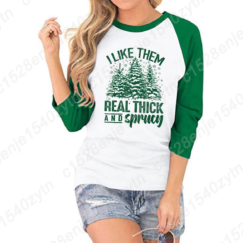 Christmas I Like Them Real Thick And Sprucy Print Seven Sleeves Shirt Women Summer Fashion T-shirts Three Quarter Sleeve T Shirt