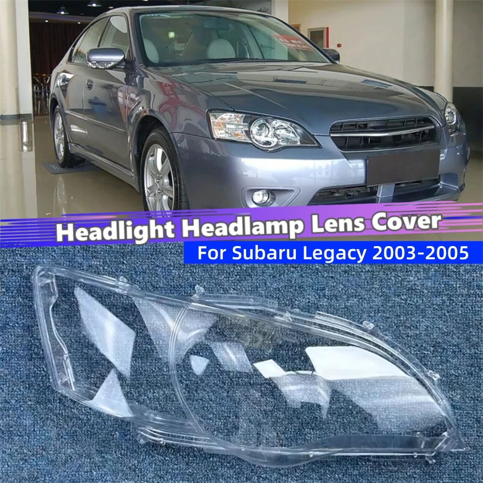 

For Subaru Legacy 2003 2004 2005 Car Accsesories Lights Cover Headlamp Housing Car Front Headlight Lens Cover Lights Shell