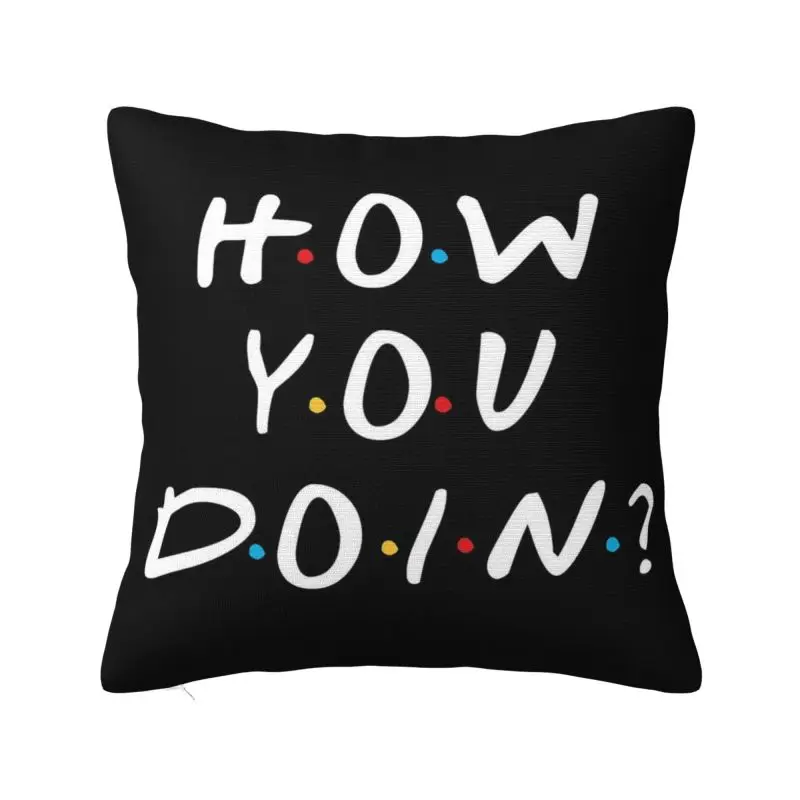 Custom Friends Tv Show How You Doin Cushion Covers Sofa Living Room Funny Quote Square Throw Pillow Case