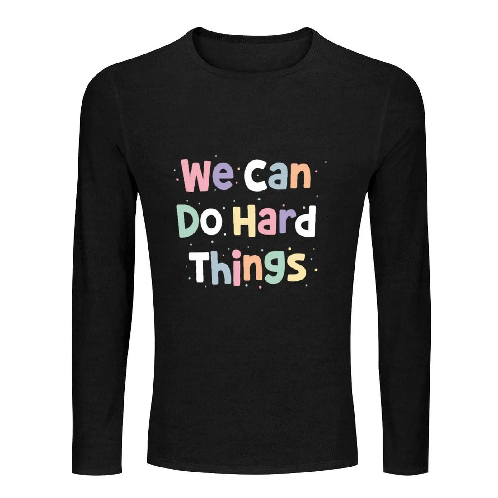 We can do hard things Long T-Shirt quick-drying t-shirt sublime t shirt Anime t-shirt mens clothes