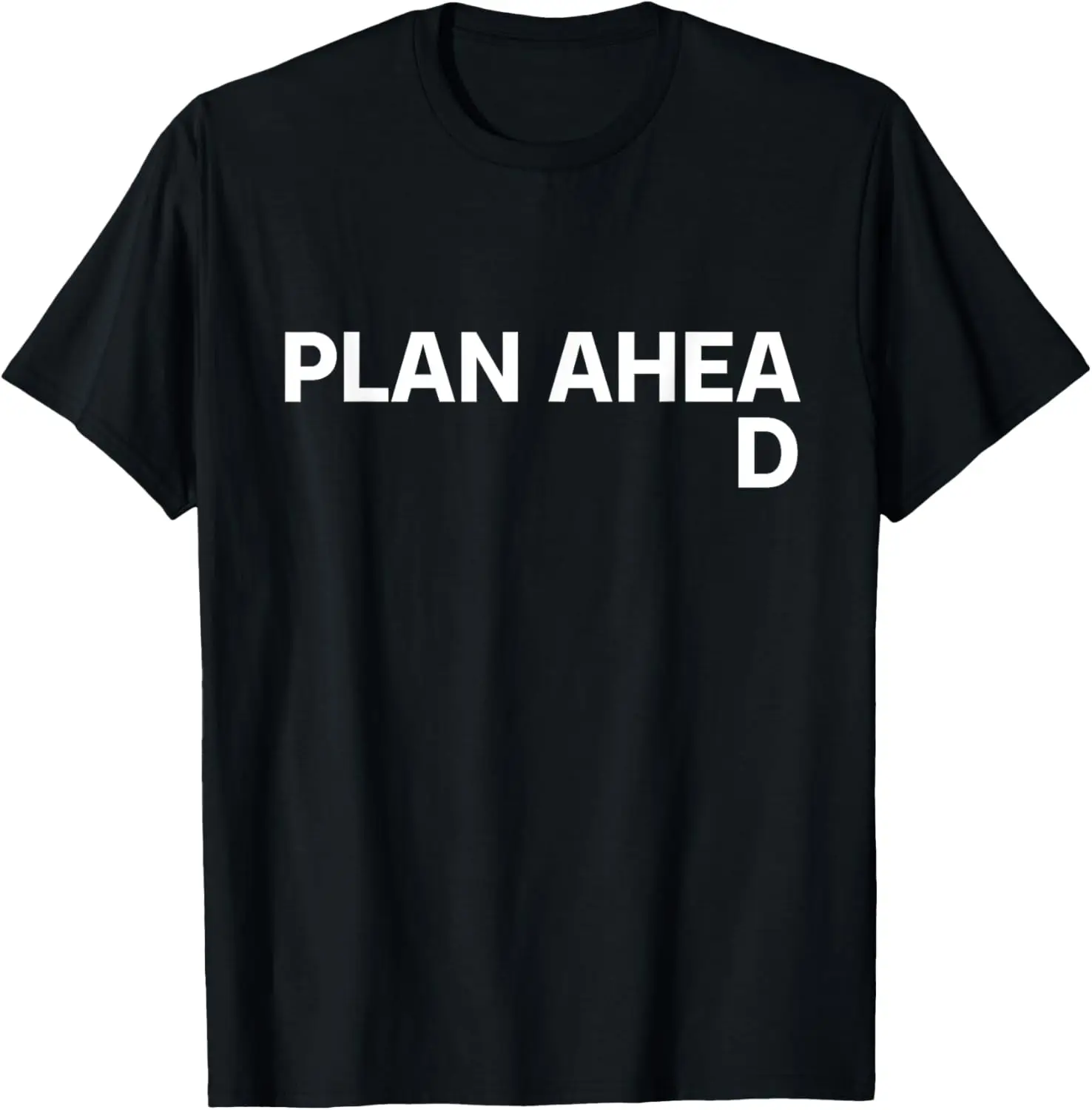 Plan Ahead Funny T-Shirt T-Shirt