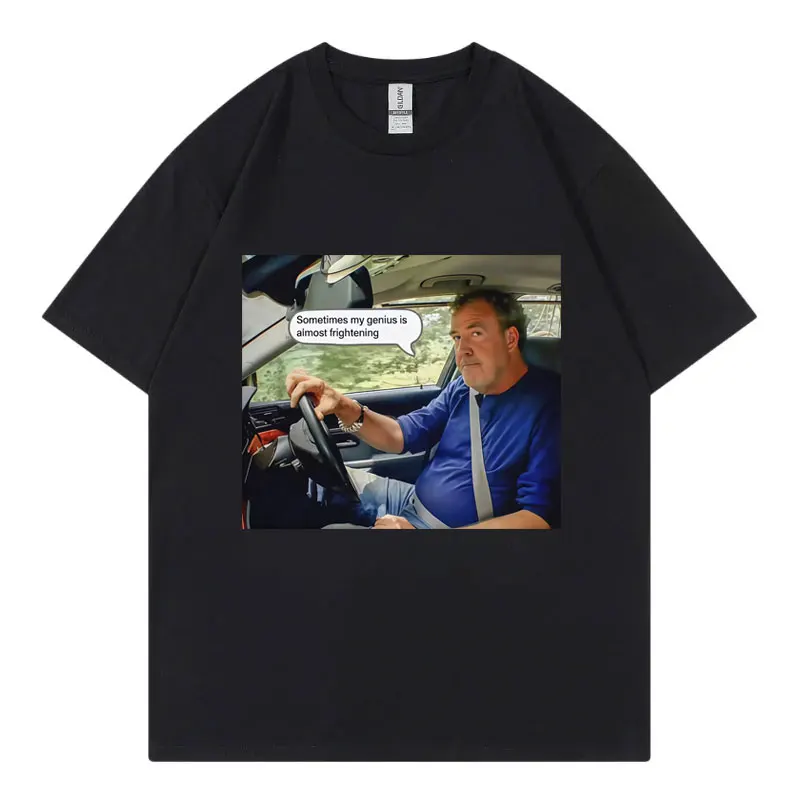 

Jeremy Clarkson Sometimes My Genius Is Almost Frightening Funny T-shirt Unisex Casual Fashion Short Sleeve T-shirts Streetwear