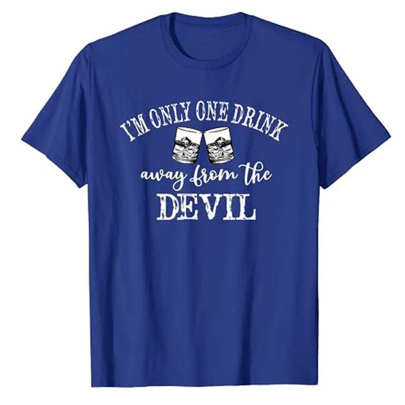 I'm Only One Drink Away From The Devil T-Shirt Humorous Funny Drinking Wine Drinker Graphic Tee Tops Cool Halloween Costume Gift