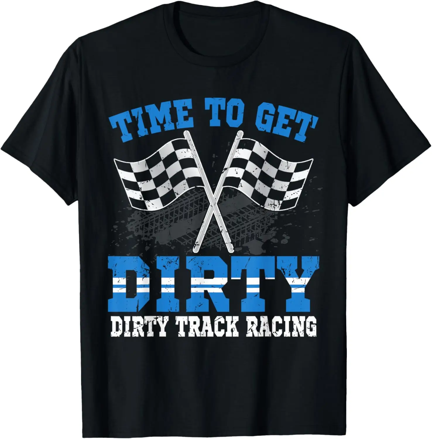 Time To Get Dirty - Dirt Track Racing Shirt Funny T-Shirt