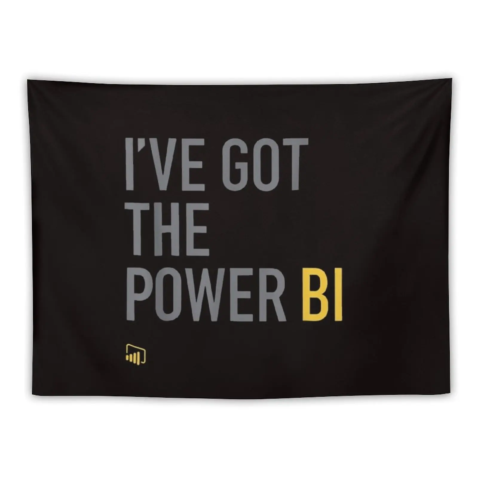 

i have got the power bi funny for man woman kid t shirt 555 Tapestry House Decorations Aesthetic Room Decors Tapestry