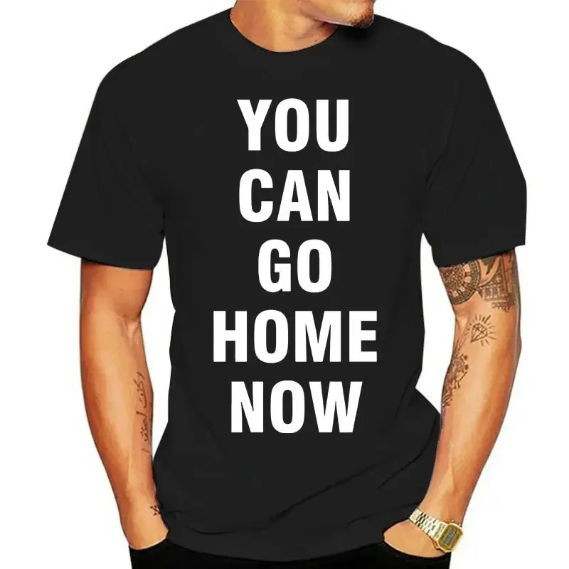 LE T ShirtBlack. White T- Shirt You Can Go Home Now Shirt, Workout Motivation 2022 Short Sleeve Cotton T Shirts Man Clothing