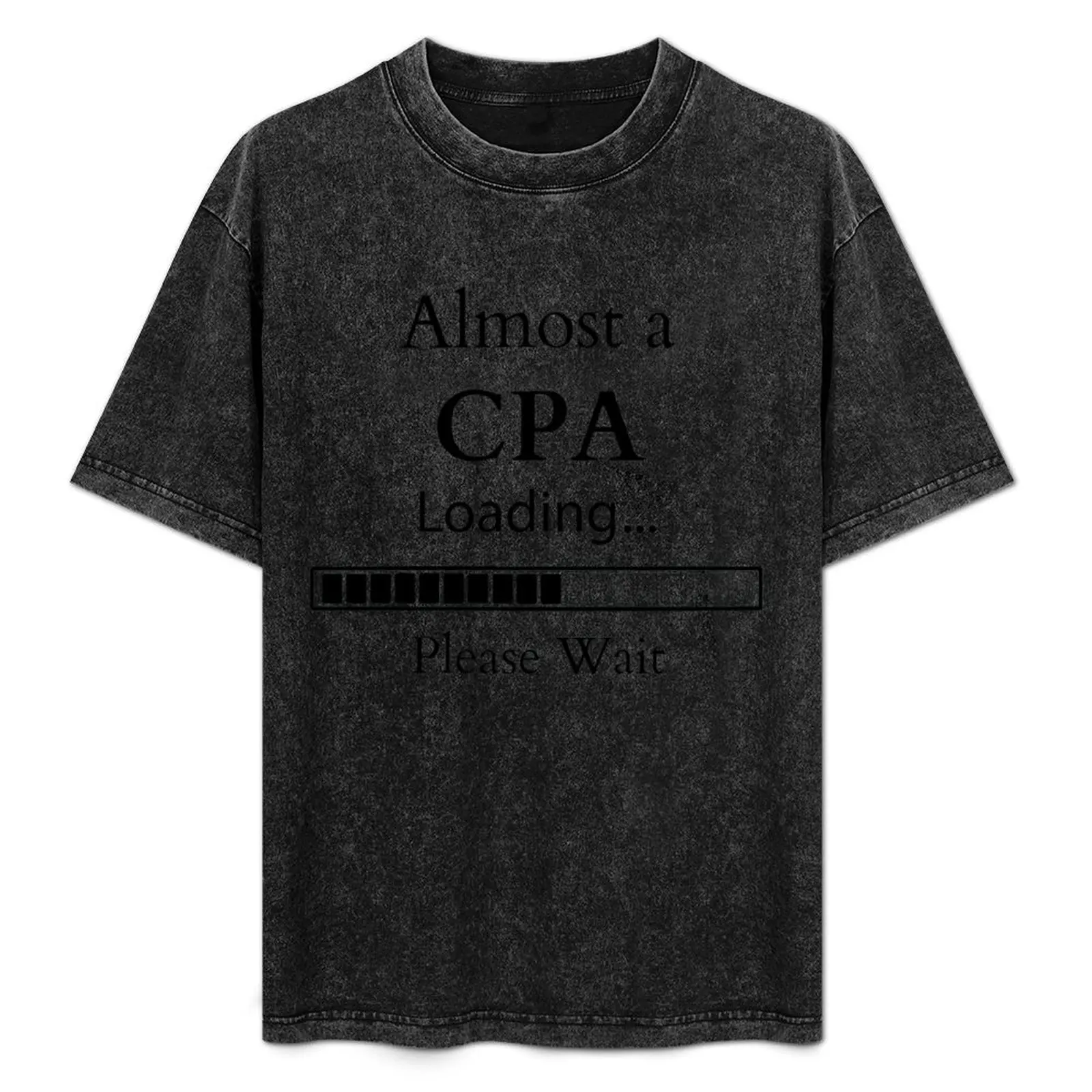 

Almost A Cpa Loading Please Wait T-Shirt shirts graphic tees tops oversized t shirt vintage plus size men clothing