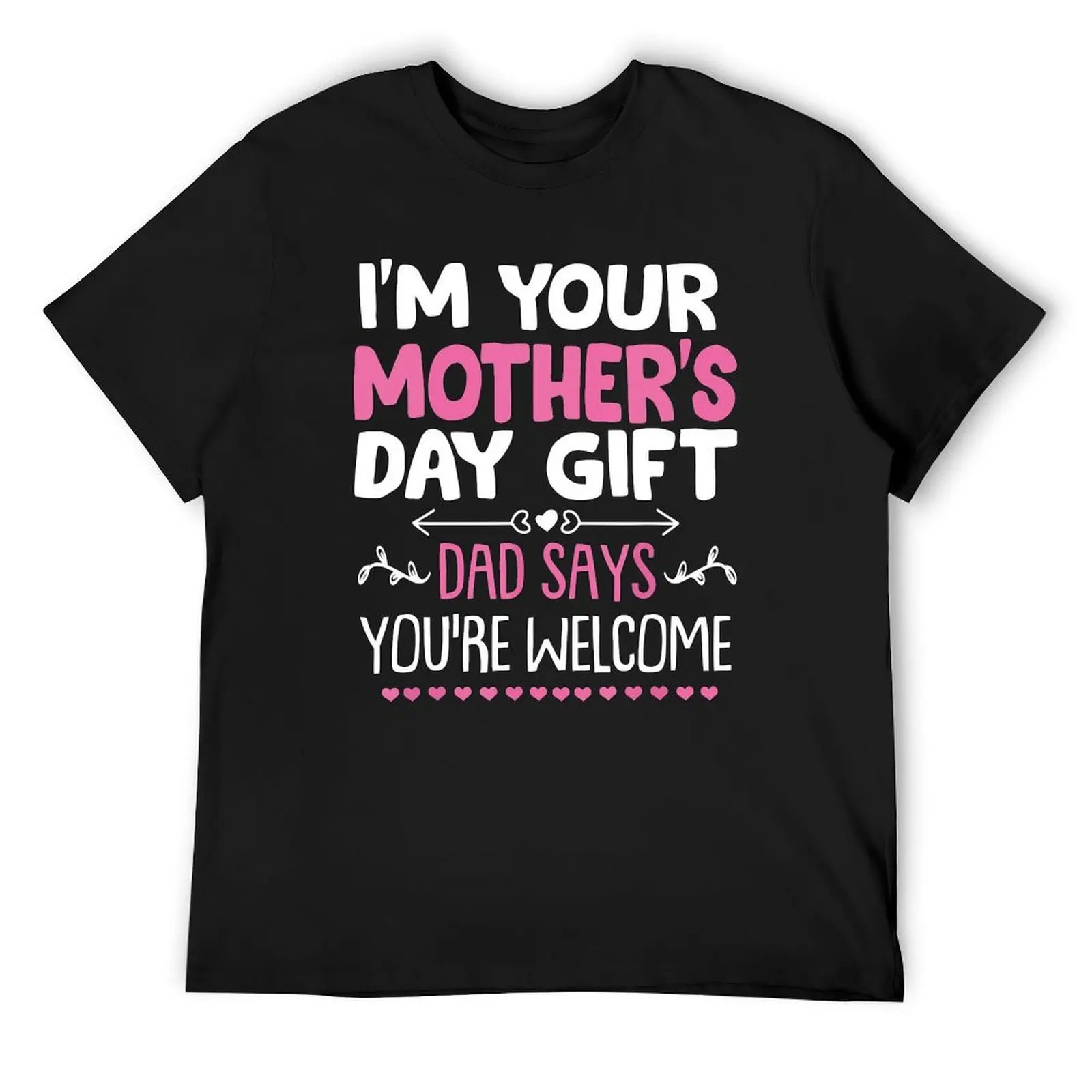 

Funny I'm Your Mother's Day Gift, Dad Says You're Welcome T-Shirt blue archive oversized boys whites mens designer clothes