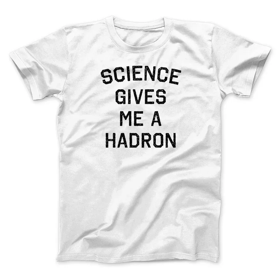 SCIENCE GIVES ME A HADRON MEN/UNISEX T-SHIRT Graphic Print Casual Tee Shirts   Cool Printed Crazy T shirts