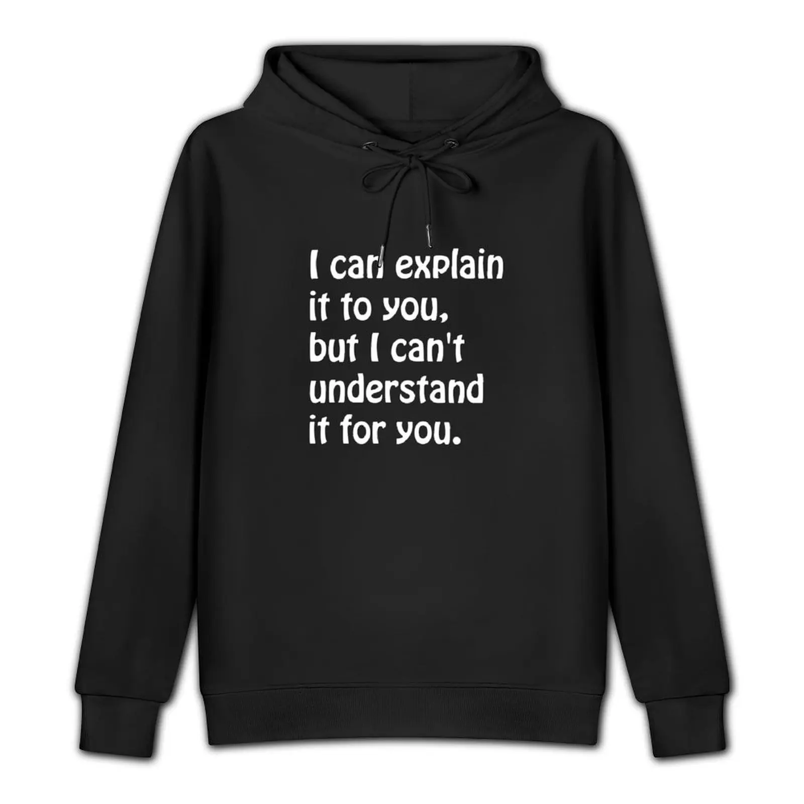 I can explain it to you, but I cant understand it for you Pullover Hoodie men's clothes pullover