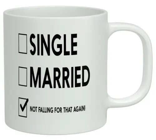 Single Married Not Falling for that Again White 10oz Novelty Gift Mug Cup