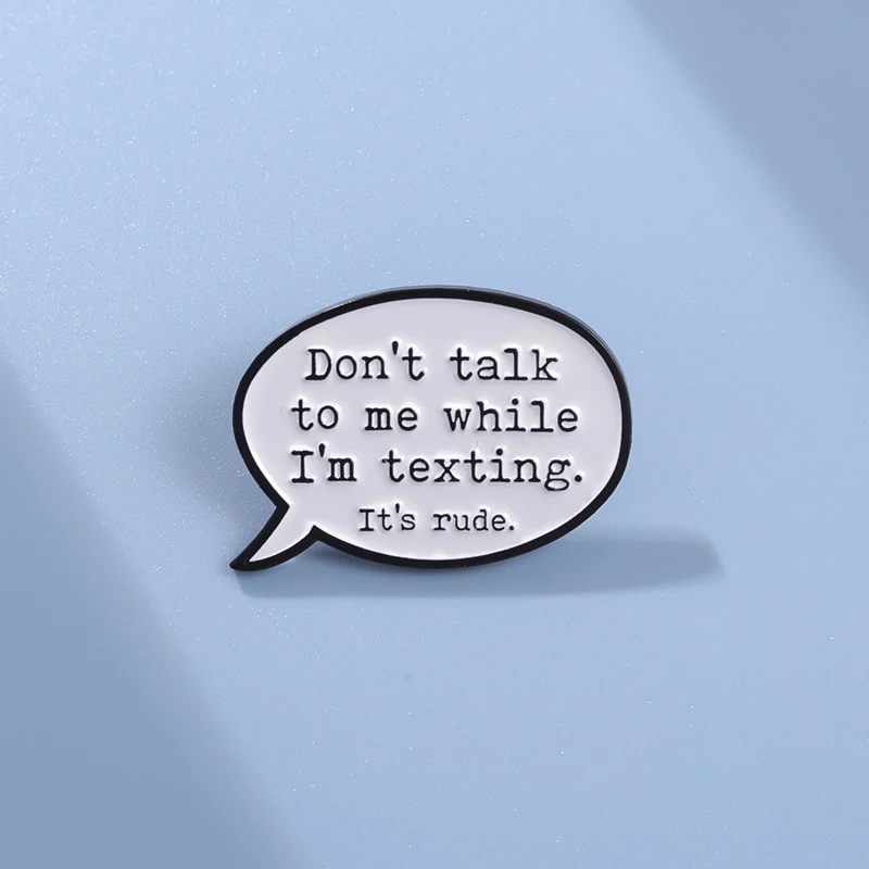 Don'T Talk To Me While I'M Texting Enamel Pins Custom Funy Catchphrases Brooches Backpack Lapel Badge Jewelry Accessories