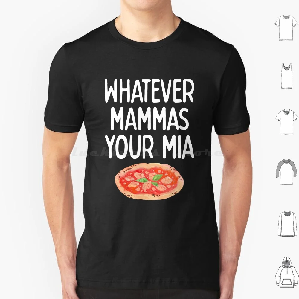 Whatever Mammas Your Mia ( Light ) Sarcastic Humor T Shirt Cotton Men Women Diy Print Funny Sarcastic Humor Mia Italy Italian