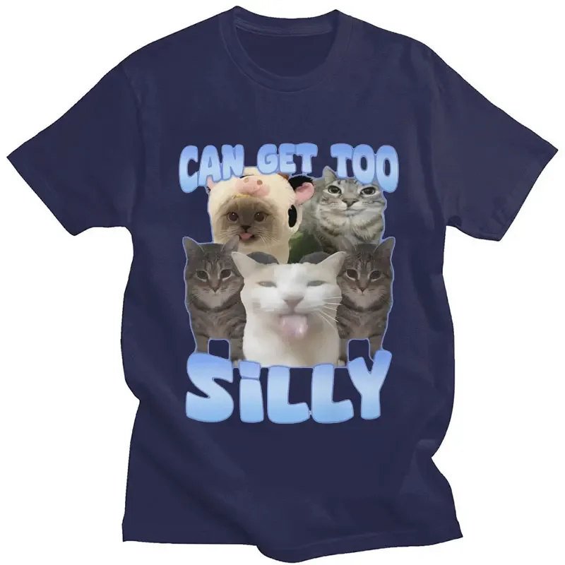 Can Get Too Silly Funny Cat Meme Graphic T Shirt Men Women Fashion Short Sleeve Cat Lover Casual Cotton Oversized T Shirts Y2k