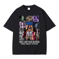 Tv Series How I Met Your Mother The Eras Tour T Shirt Male 100% Cotton Short Sleeve T-shirts Men Women Casual Oversized Tshirt