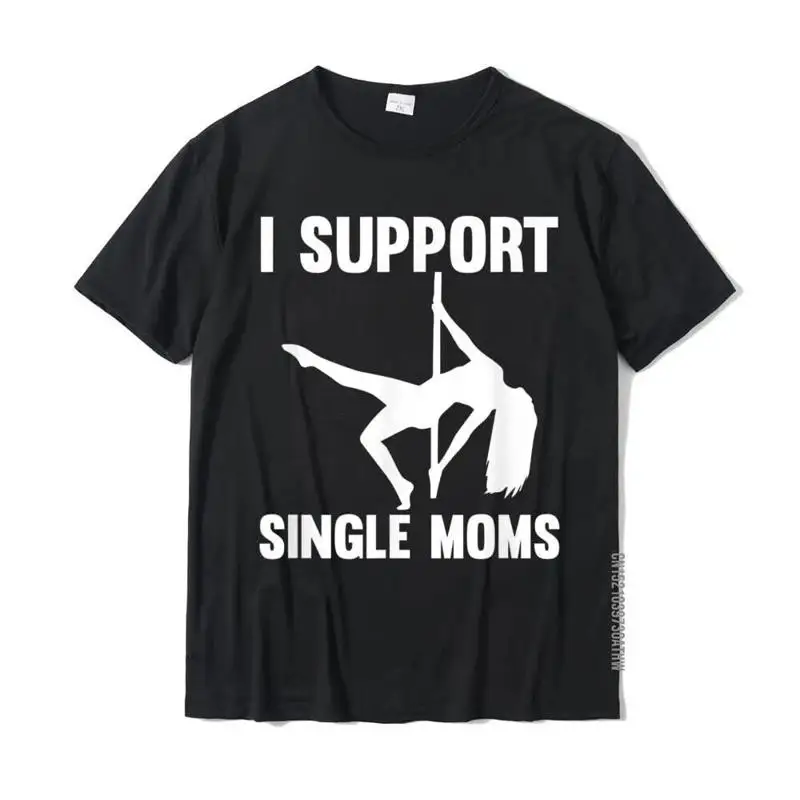 I Support Single Moms Rude Stripper T Shirt On Sale Men'S Top Leisure