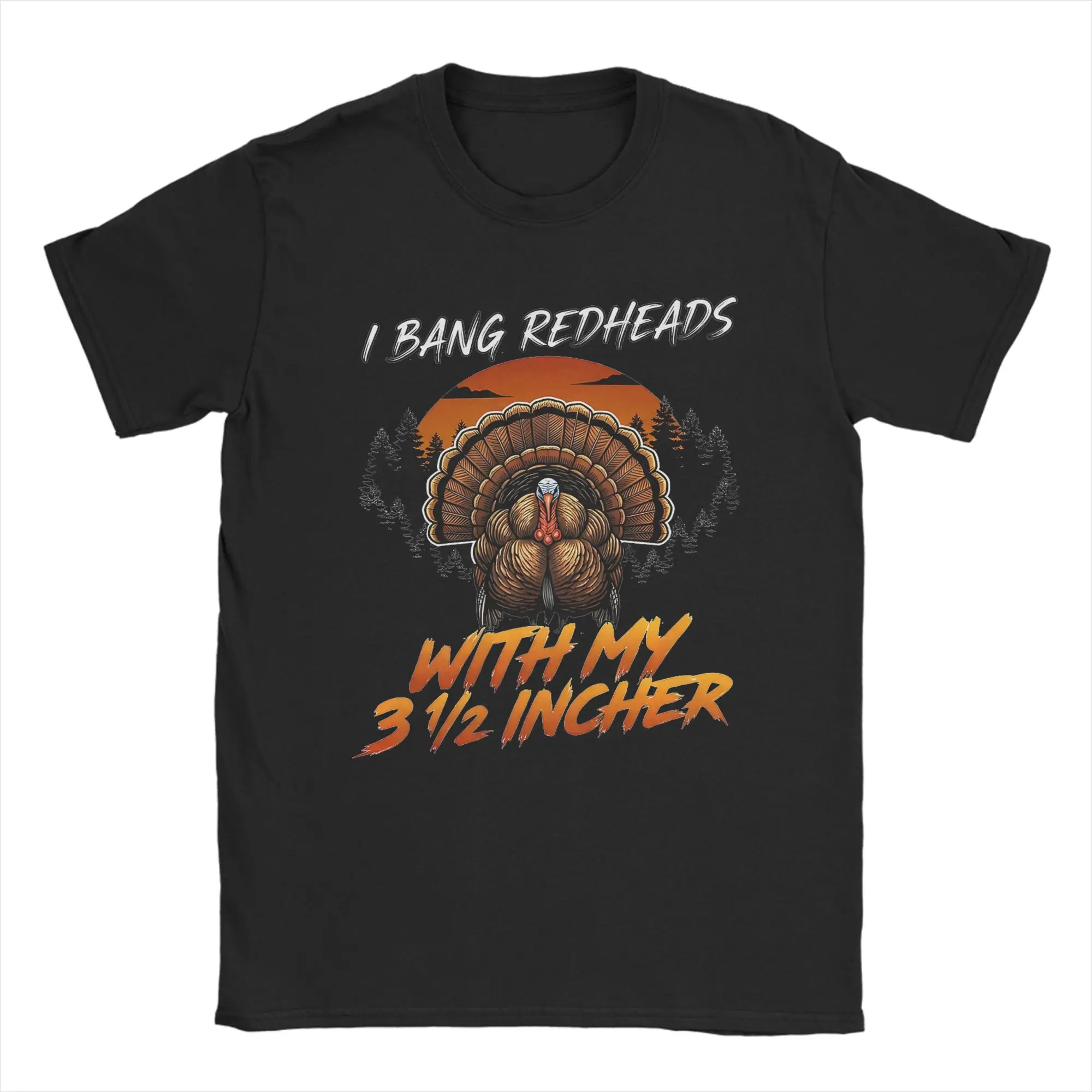 I Bang Redheads Turkey with My 3 1/2 in Funny Hunting T Shirt for Men T-Shirts Crewneck  Tee Shirt Short Sleeve Tops Plus Size