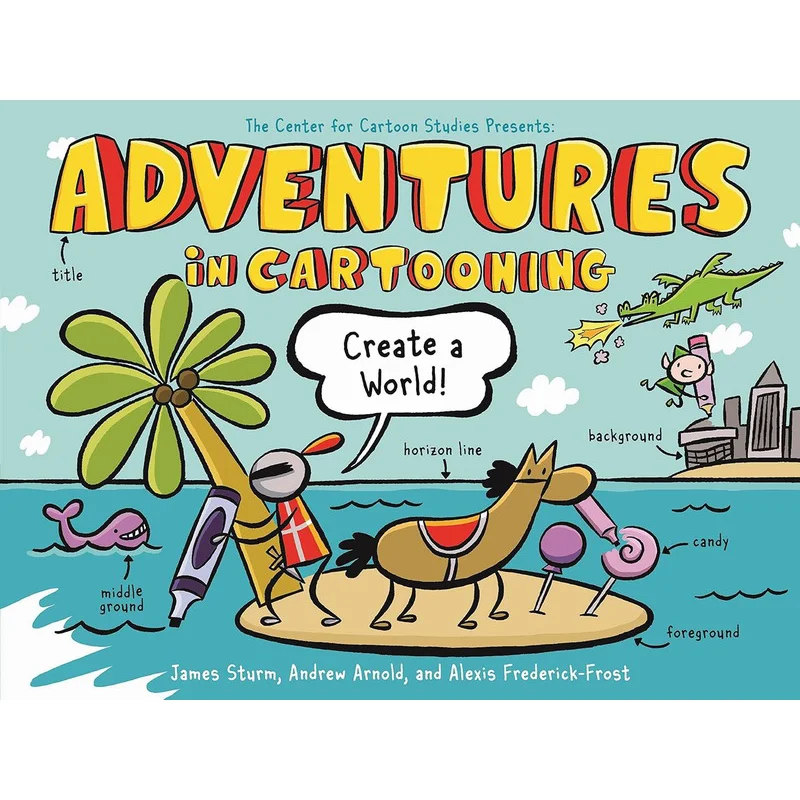 Adventures In Cartooning Create A World James Sturm Roaring Brook Press 9781250839411 Book