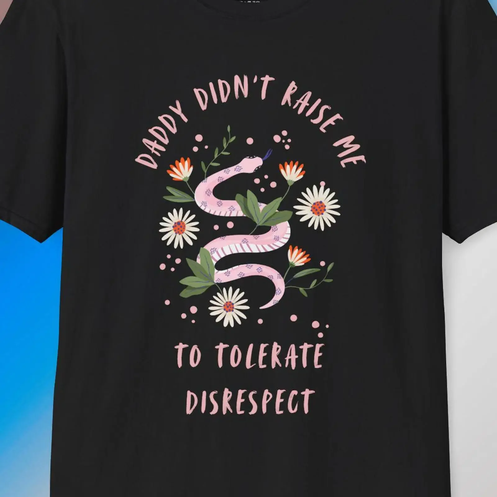 Daddy Didn't Raise Me to Tolerate DisrespecT T Shirt Feminist Floral Snake vintage Washed Versatile streetwear Breathable