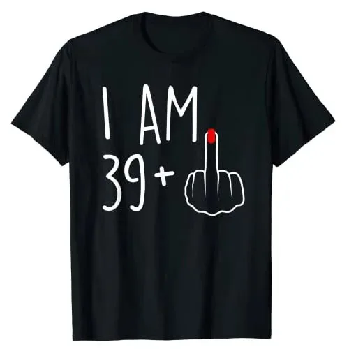 I Am 39 Plus 1 Middle Finger for A 40th Birthday for Women T-Shirt 40 Years Old Party Graphic Tee Top Cool Personality Mama Gift