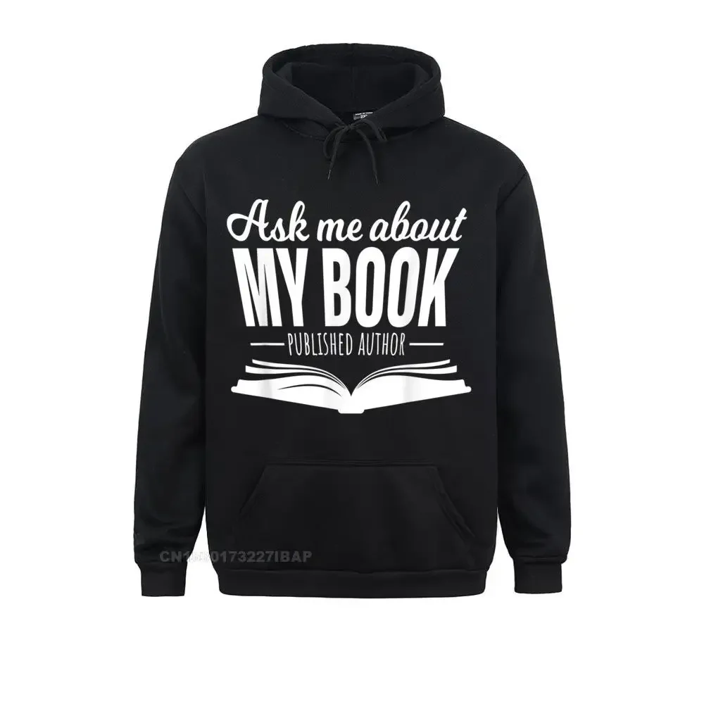 Ask Me About My Book Tshirt Published Author Writer Shirt Funny Boy Sweatshirts Long Sleeve Hoodies Print Clothes Sweater