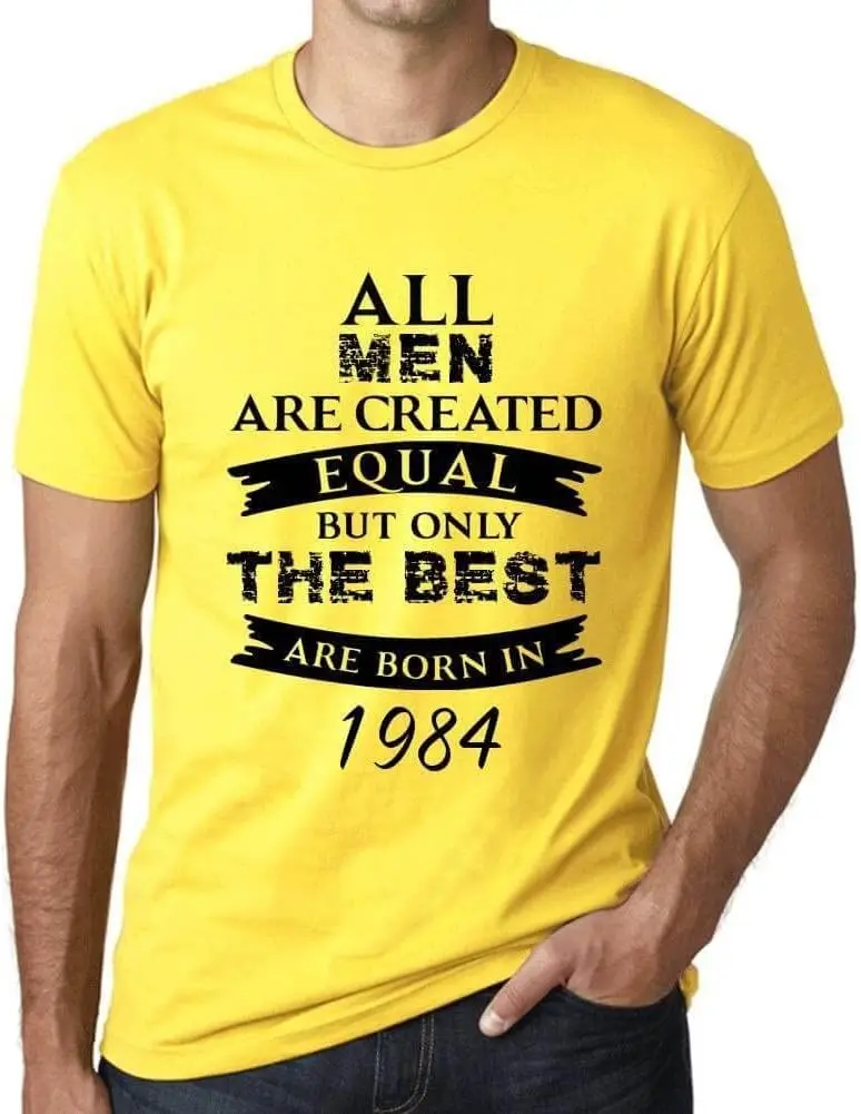 Men's Graphic T-Shirt All Men are Created Equal but Only The Best are Born in 1984 40th Birthday Anniversary 40 Year Old Gift 1